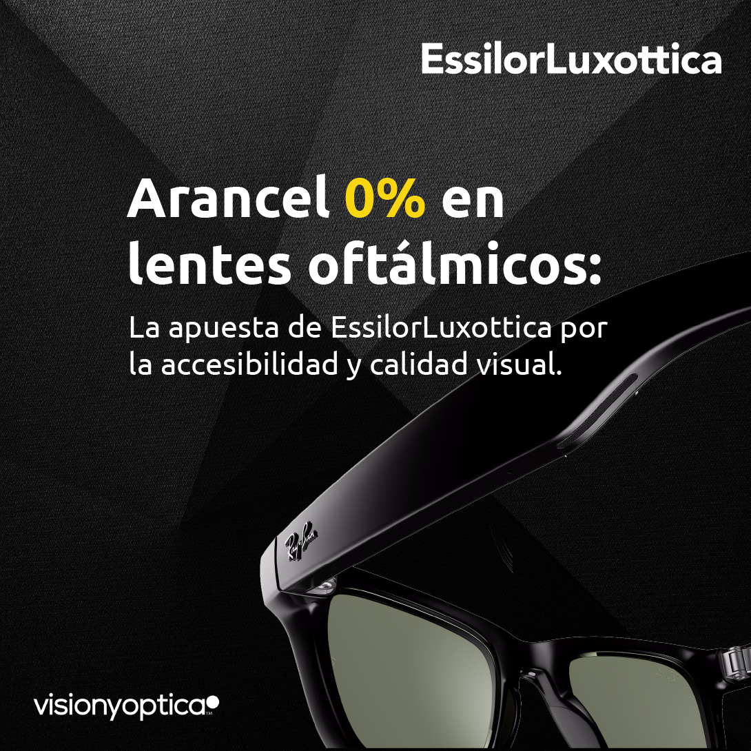 Arancel 0% en lentes oftálmicos, la apuesta de Essilor Luxottica por la accesibilidad y calidad visual