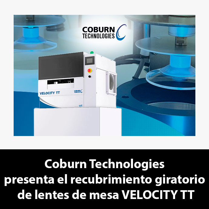 Recubrimiento de precisión, diseño compacto: Coburn Technologies presenta el recubrimiento giratorio de lentes de mesa VELOCITY TT