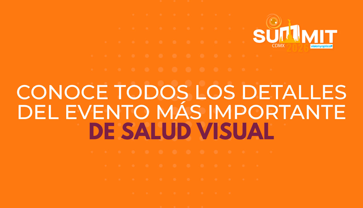 Summit VisionyOptica™ 2026: donde la ciencia, la innovación y el futuro de la salud visual se encuentran
